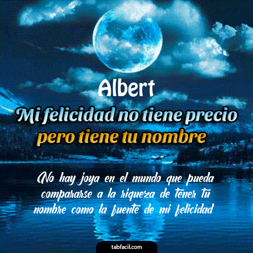 Mi felicidad no tiene precio pero tiene tu nombre Albert