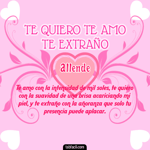 Te adoro, Te quiero, Te extraño y Te Amo!!! Allende