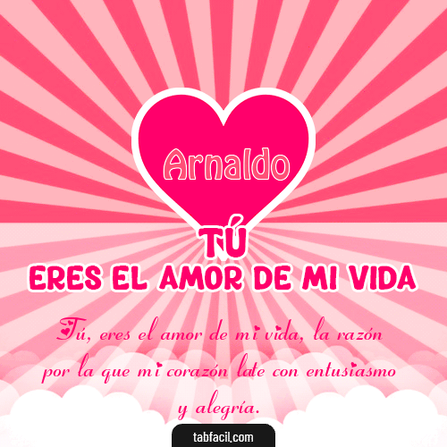 Tú eres el amor de mi vida!! Arnaldo