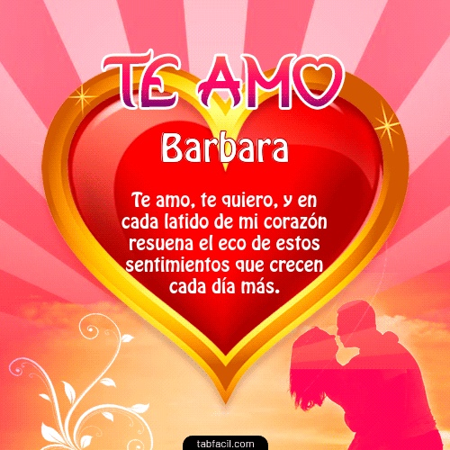 Te Amo...Te Quiero...Con todo mi Corazón Barbara