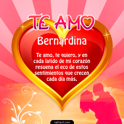Te Amo...Te Quiero...Con todo mi Corazón Bernardina