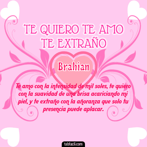 Te adoro, Te quiero, Te extraño y Te Amo!!! Brahian