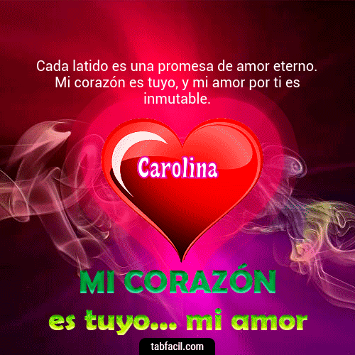 Mi Corazón es tuyo ... mi amor Carolina