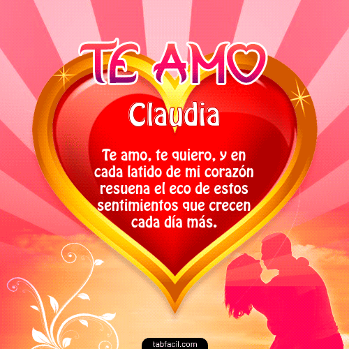 Te Amo...Te Quiero...Con todo mi Corazón Claudia