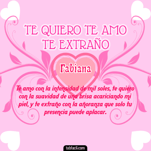 Te adoro, Te quiero, Te extraño y Te Amo!!! Fabiana