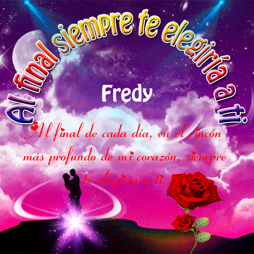 Al final siempre te elegiría a ti Fredy