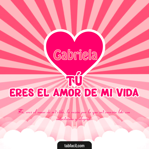 Tú eres el amor de mi vida!! Gabriela