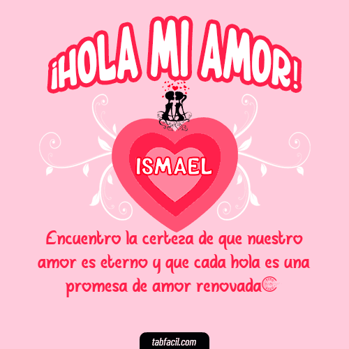 ¡Hola Mi Amor! Ismael