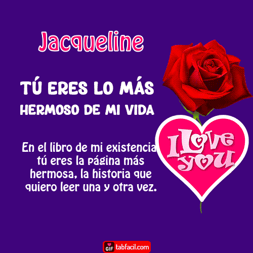 ¡Tu eres los más hermoso de mi vida! Jacqueline