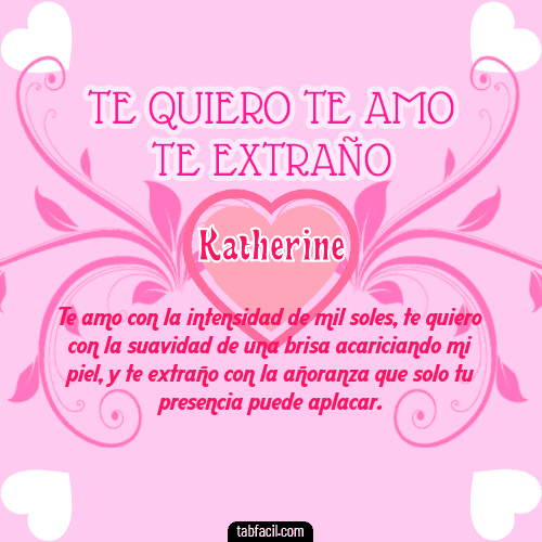 Te adoro, Te quiero, Te extraño y Te Amo!!! Katherine