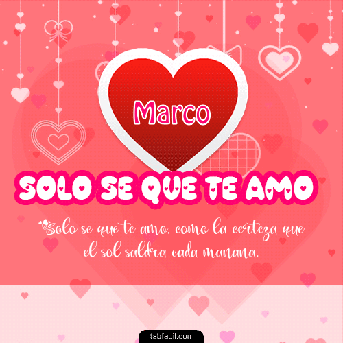Sólo sé, que Te Amo!!! Marco