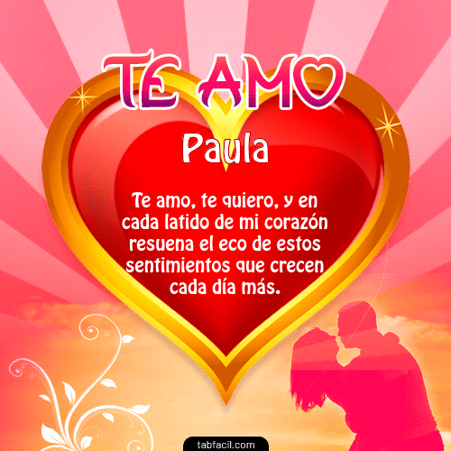 Te Amo...Te Quiero...Con todo mi Corazón Paula