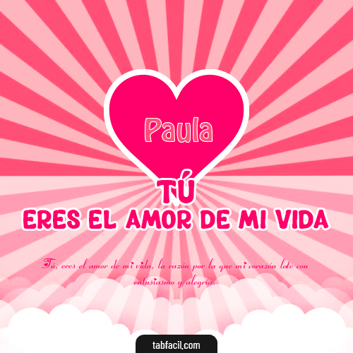 Tú eres el amor de mi vida!! Paula