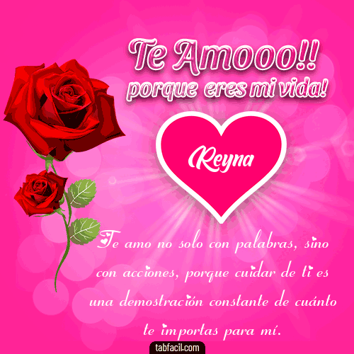 Te Amo!!! ... porque eres mi vida Reyna