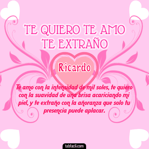 Te adoro, Te quiero, Te extraño y Te Amo!!! Ricardo