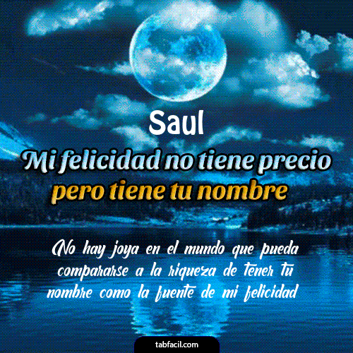 Mi felicidad no tiene precio pero tiene tu nombre Saul