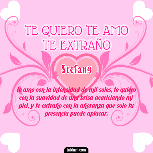 Te adoro, Te quiero, Te extraño y Te Amo!!! Stefany
