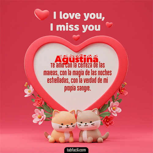 Te quiero, Te  amo, Te extraño Feliz Dia Amor Agustina
