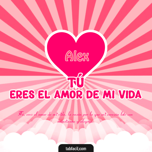Tú eres el amor de mi vida!! Alex