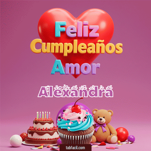 Feliz Cumpleaños Amor Alexandra