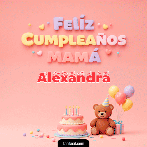 Feliz Cumpleaños Mamá Alexandra