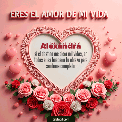 Tú eres el amor de mi vida Feliz Dia Amor Alexandra