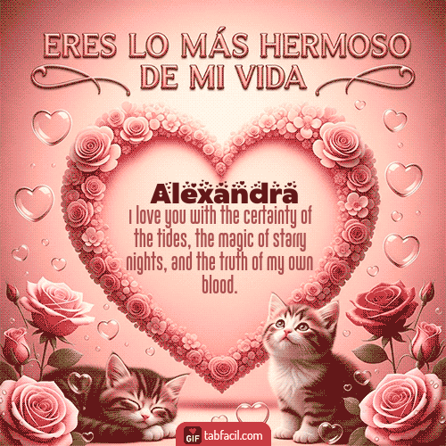 Tú eres lo más hermoso de mi vida Feliz Dia Amor Alexandra