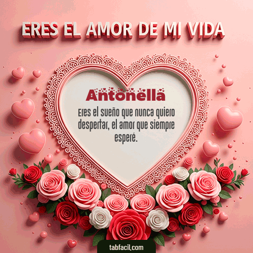 Tú eres el amor de mi vida Feliz Dia Amor Antonella
