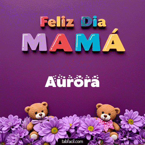 feliz Dia Mamá Aurora