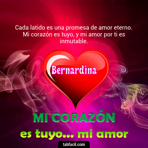 Mi Corazón es tuyo ... mi amor Bernardina