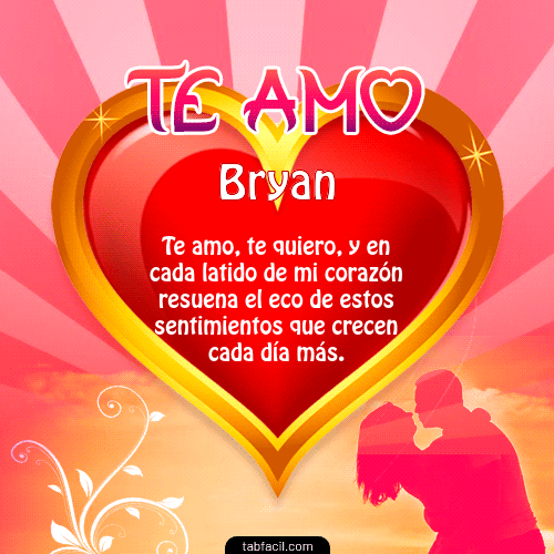 Te Amo...Te Quiero...Con todo mi Corazón Bryan