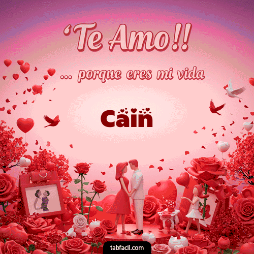 Te amo, porque eres mi vida Cain
