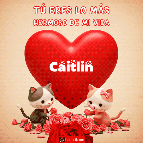 Tú eres lo más hermoso de mi vida Caitlin