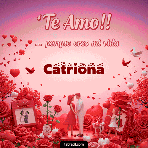 Te amo, porque eres mi vida Catriona