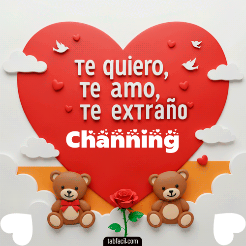 Te quiero, Te  amo, Te extraño Channing