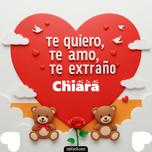 Te quiero, Te  amo, Te extraño Chiara