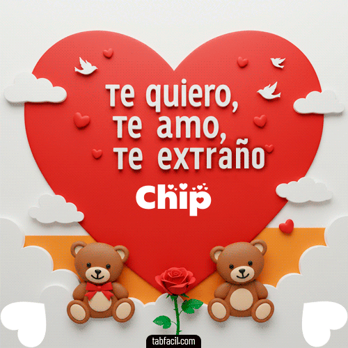 Te quiero, Te  amo, Te extraño Chip