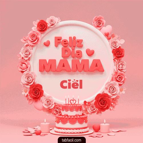 Feliz Dia Mamá Ciel