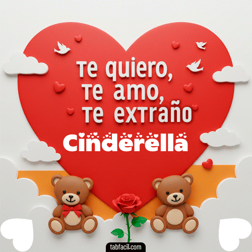 Te quiero, Te  amo, Te extraño Cinderella