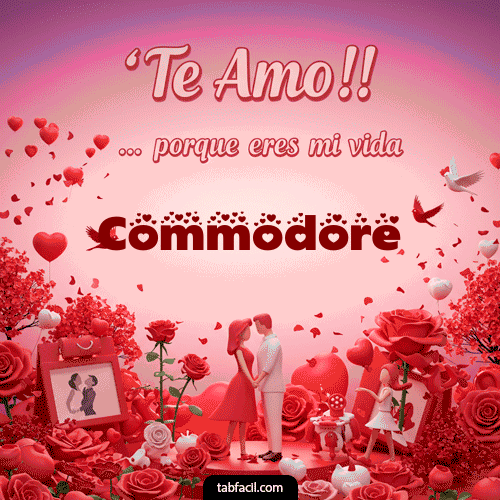 Gif Te amo, porque eres mi vida Commodore
