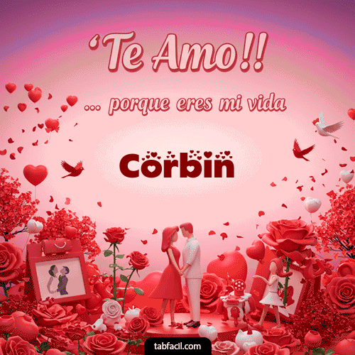 Te amo, porque eres mi vida Corbin