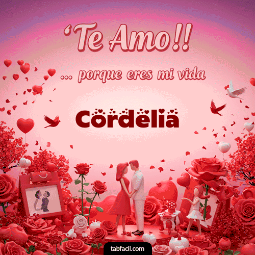 Te amo, porque eres mi vida Cordelia