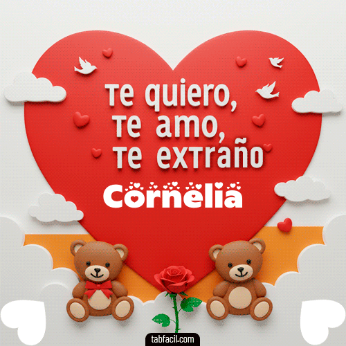 Te quiero, Te  amo, Te extraño Cornelia