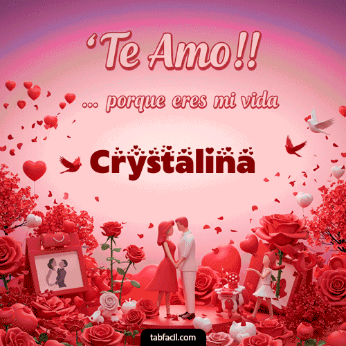 Te amo, porque eres mi vida Crystalina