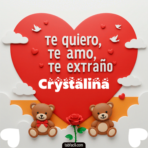 Te quiero, Te  amo, Te extraño Crystalina