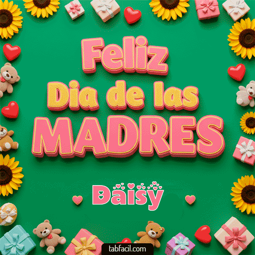 Feliz Día de la Madres Daisy