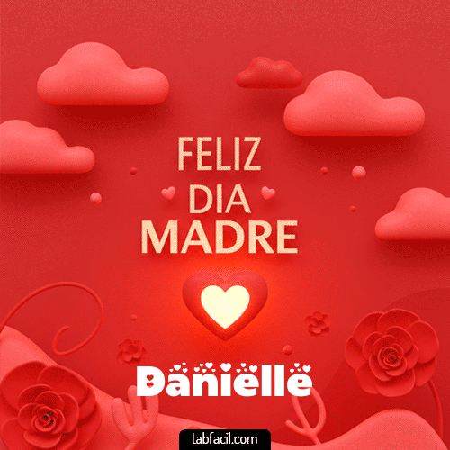 Feliz Día Madre Danielle