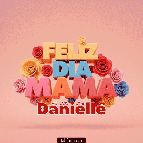 Feliz Día Mamá Danielle