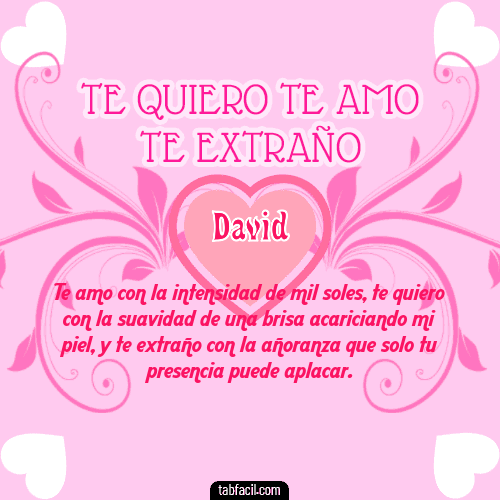 Te adoro, Te quiero, Te extraño y Te Amo!!! David