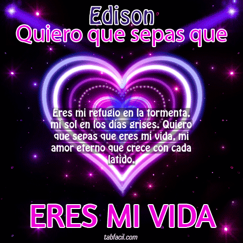 Quiero que sepas que... eres mi vida!, eres mi amor! Edison